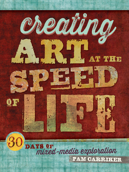 Title details for Creating Art at the Speed of Life by Pam Carriker - Available